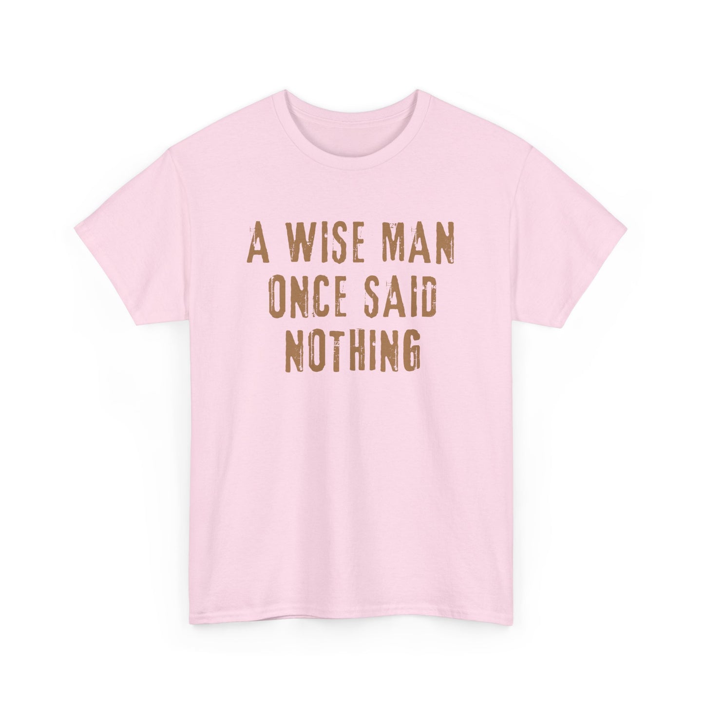 A Wise Man Once Said Nothing - Unisex T-Shirt
