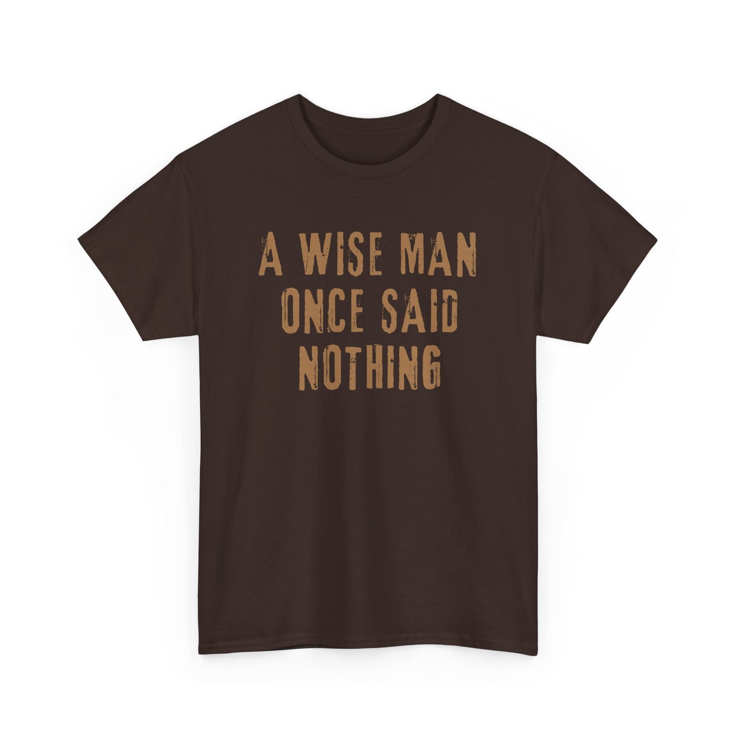 A Wise Man Once Said Nothing - Unisex T-Shirt