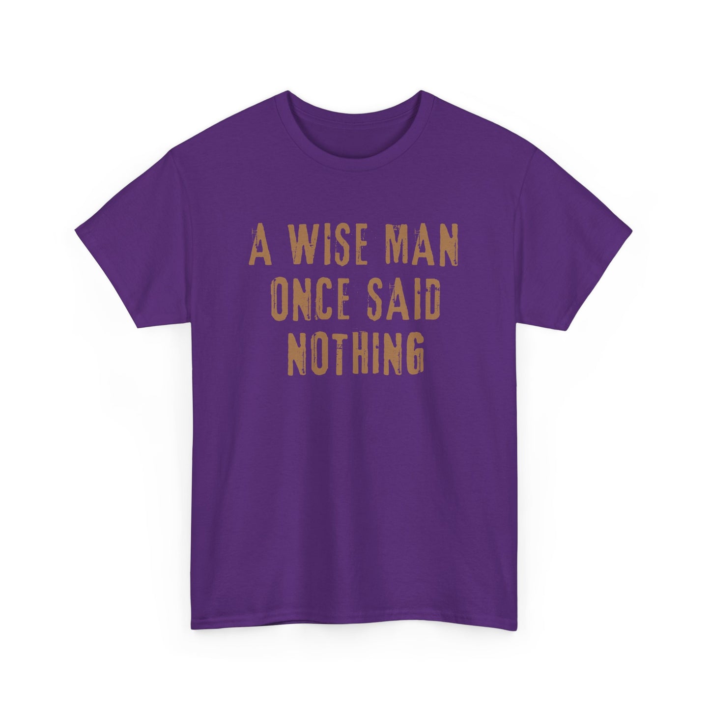 A Wise Man Once Said Nothing - Unisex T-Shirt