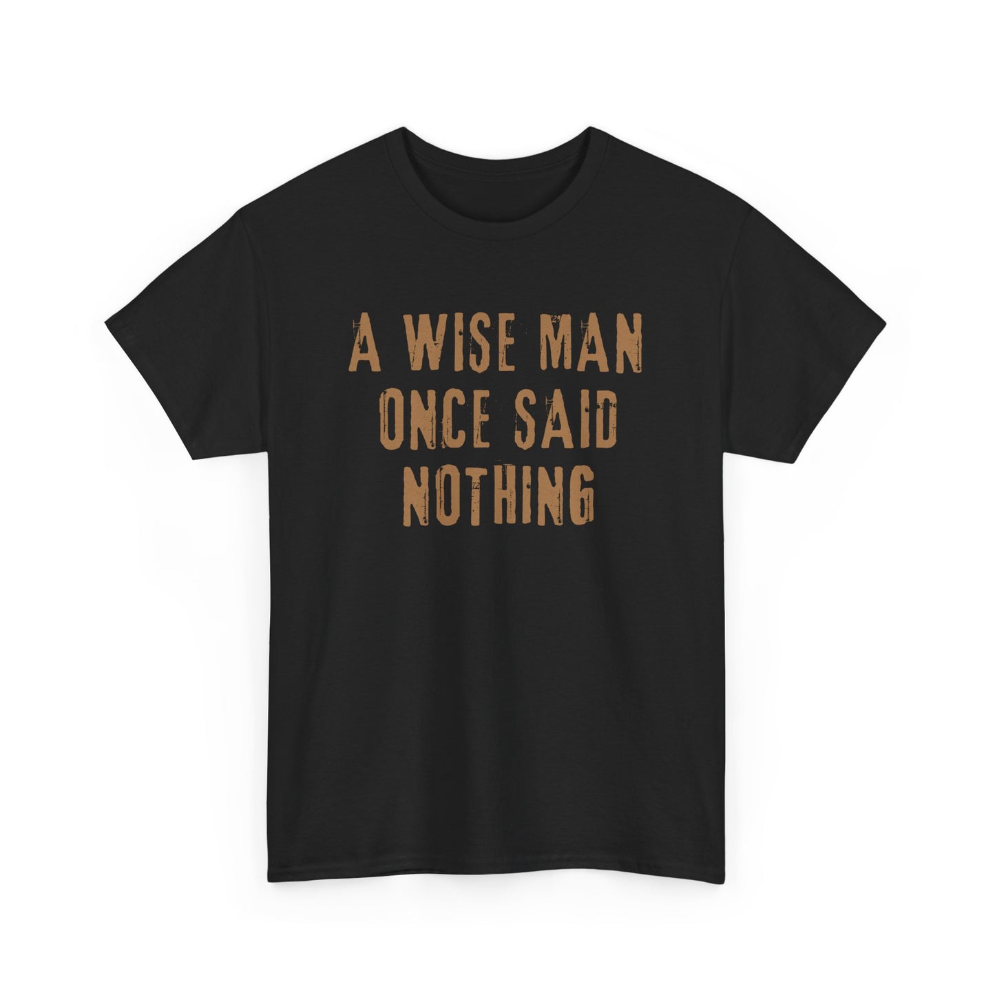 A Wise Man Once Said Nothing - Unisex T-Shirt