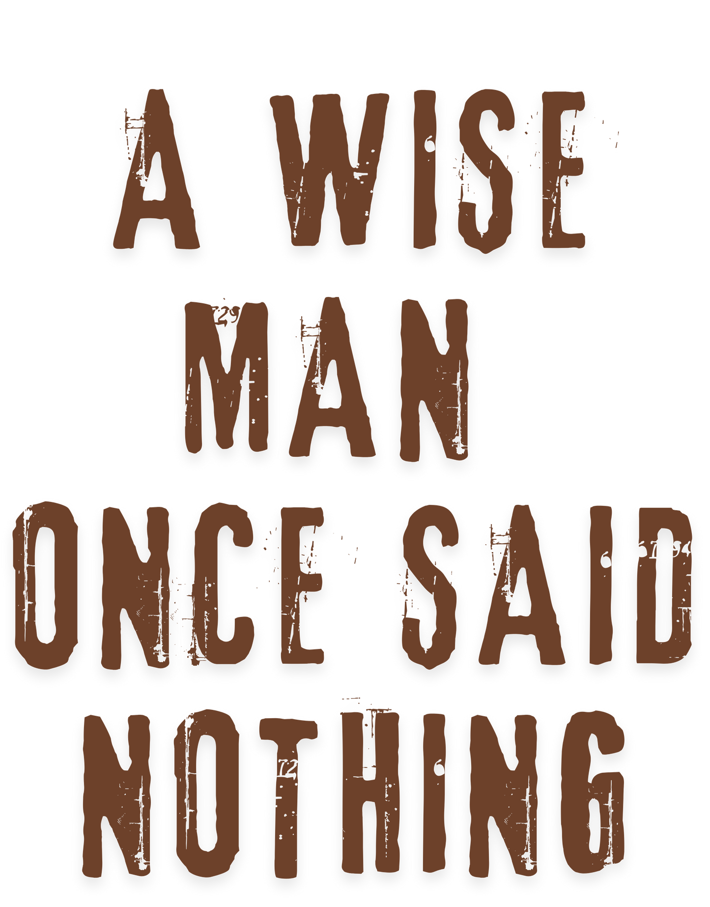 A Wise Man Once Said Nothing - Unisex - T-shirt