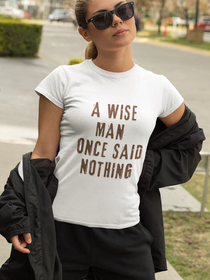 A Wise Man Once Said Nothing - Women’s Softstyle Tee, Casual Tee, Quote Shirt, Gift for Her, Fun Graphic Tee