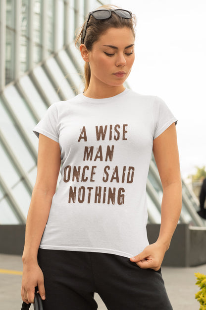 A Wise Man Once Said Nothing - Women’s Softstyle Tee, Casual Tee, Quote Shirt, Gift for Her, Fun Graphic Tee