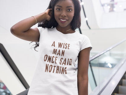 A Wise Man Once Said Nothing - Women’s Softstyle Tee, Casual Tee, Quote Shirt, Gift for Her, Fun Graphic Tee