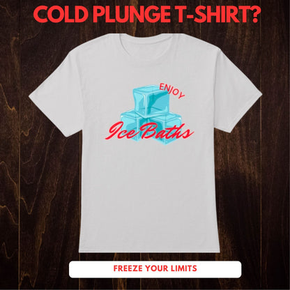 Enjoy Ice Bath T-Shirt -  Cold Plunge -  Unisex T-Shirt