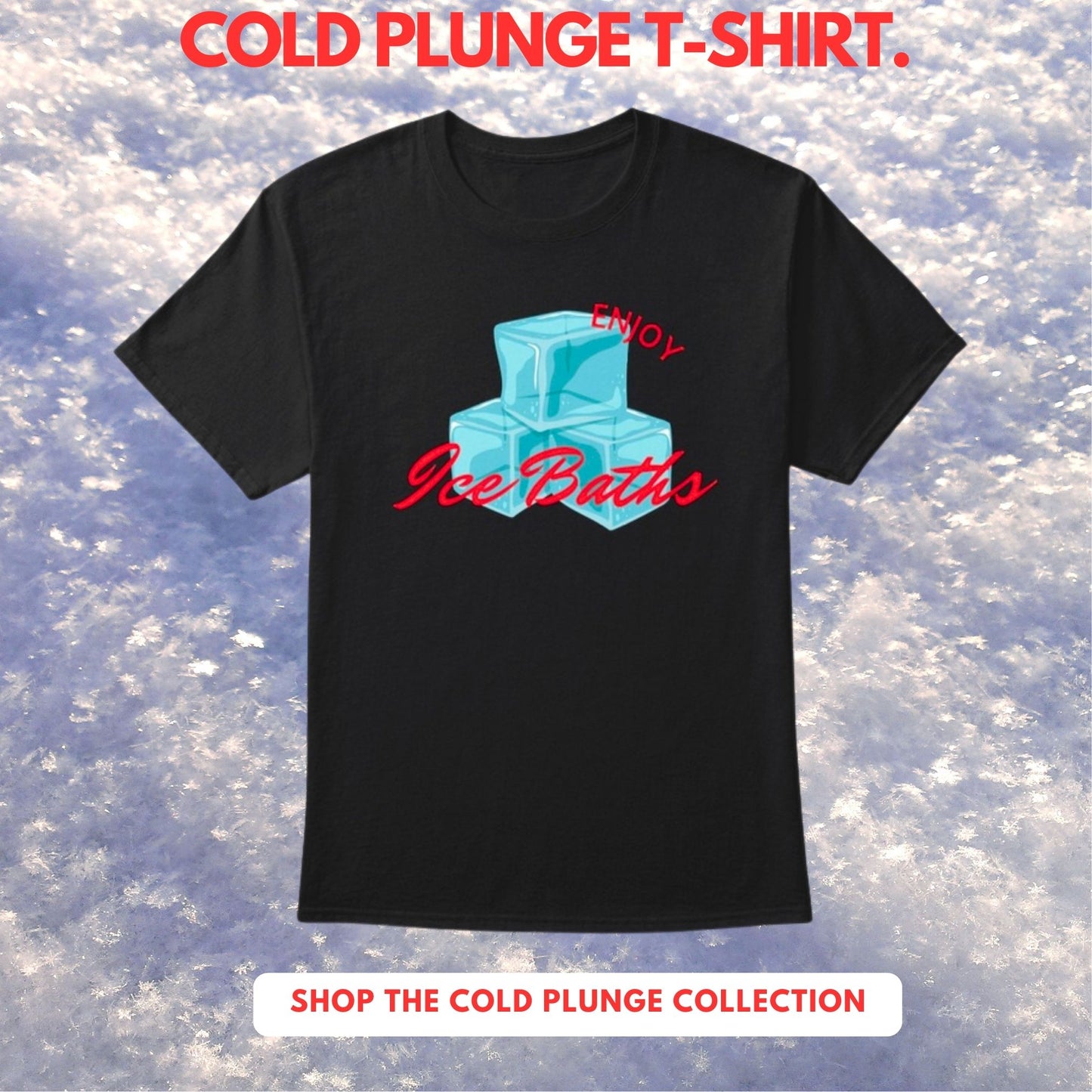 Enjoy Ice Bath T-Shirt -  Cold Plunge -  Unisex T-Shirt