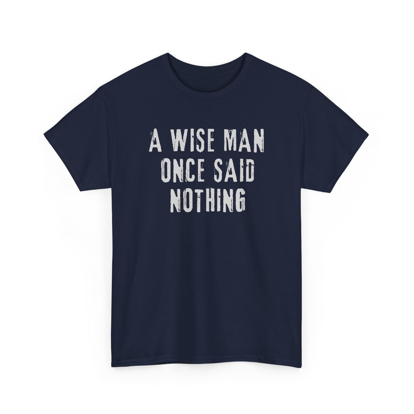 A Wise Man Once Said Nothing - Unisex T-shirt