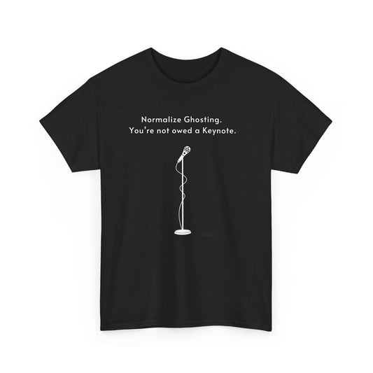 Normalize Ghosting Not Owed A Keynote - Unisex T-shirt